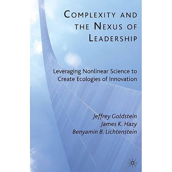 Complexity and the Nexus of Leadership, J. Goldstein, J. Hazy, B. Lichtenstein