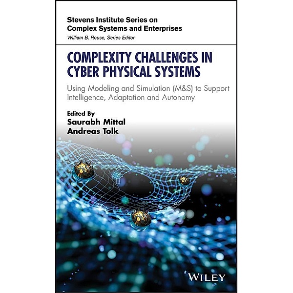 Complexity Challenges in Cyber Physical Systems / Stevens Institute Series on Complex Systems and Enterprises