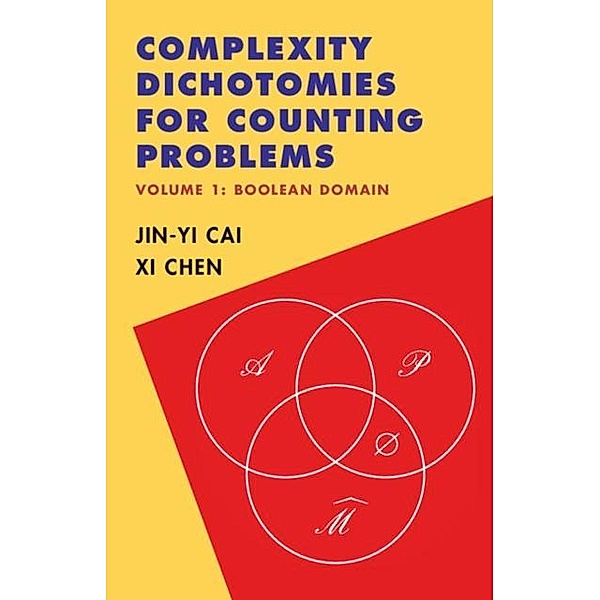 Complexity Dichotomies for Counting Problems: Volume 1, Boolean Domain, Jin-Yi Cai