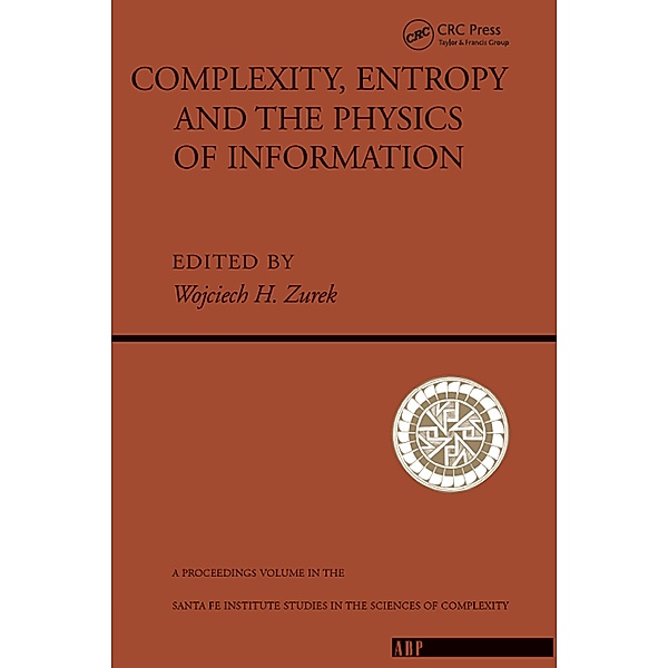 Complexity, Entropy And The Physics Of Information, Wojciech H. Zurek