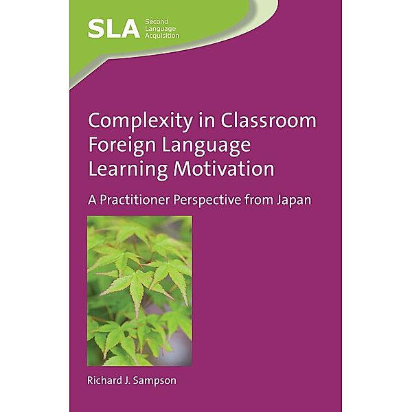 Complexity in Classroom Foreign Language Learning Motivation / Second Language Acquisition Bd.101, Richard J. Sampson