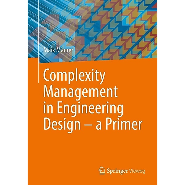 Complexity Management in Engineering Design - a Primer, Maik Maurer