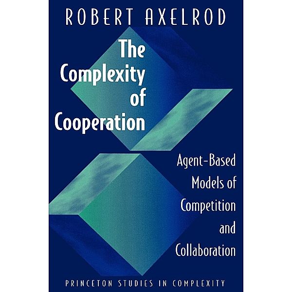 Complexity of Cooperation / Princeton Studies in Complexity, Robert Axelrod