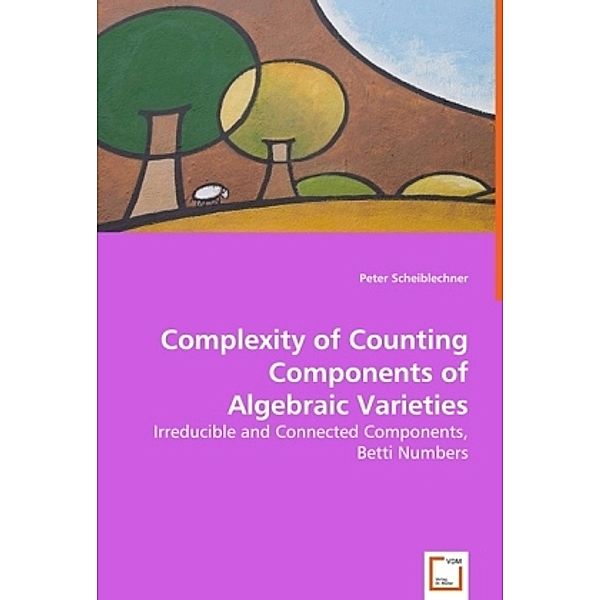 Complexity of Counting Components of Algebraic Varieties, Peter Scheiblechner