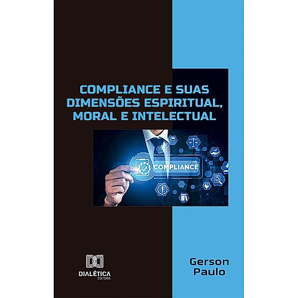 Compliance e suas dimensões espiritual, moral e intelectual, Gerson Paulo