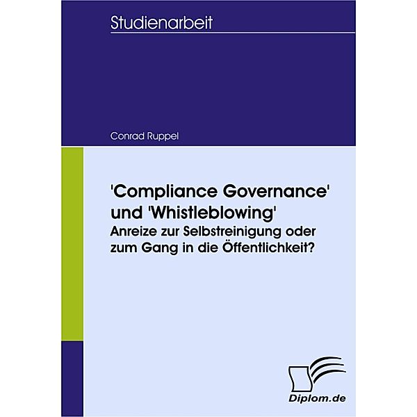 'Compliance Governance' und 'Whistleblowing': Anreize zur Selbstreinigung oder zum Gang in die Öffentlichkeit?, Conrad Ruppel