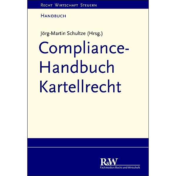 Compliance-Handbuch Kartellrecht, Jörg-Martin Schultze
