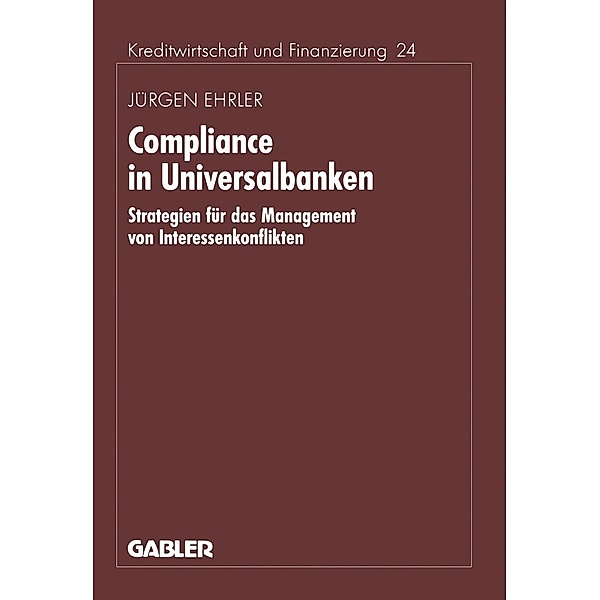 Compliance in Universalbanken / Schriftenreihe für Kreditwirtschaft und Finanzierung Bd.24, Jürgen Ehrler