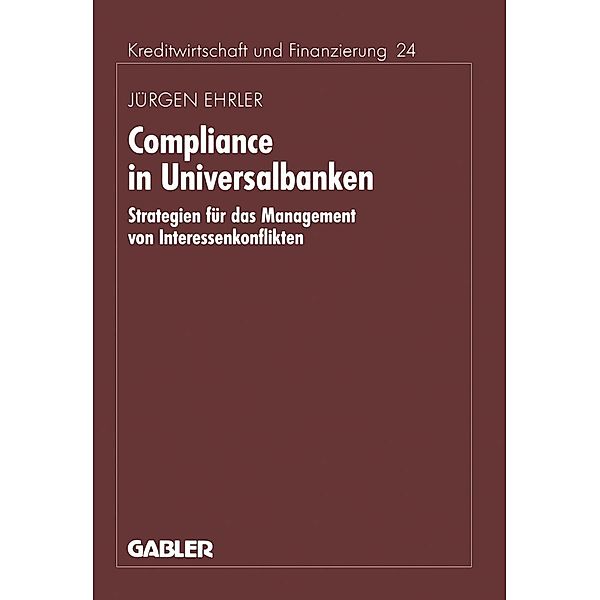 Compliance in Universalbanken / Schriftenreihe für Kreditwirtschaft und Finanzierung Bd.24, Jürgen Ehrler