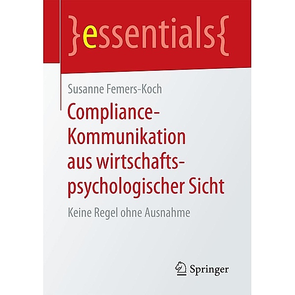 Compliance-Kommunikation aus wirtschaftspsychologischer Sicht / essentials, Susanne Femers-Koch
