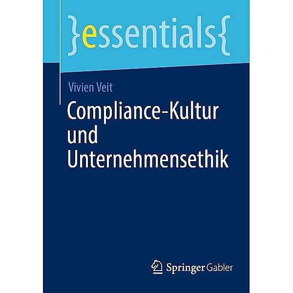 Compliance-Kultur und Unternehmensethik / essentials, Vivien Veit