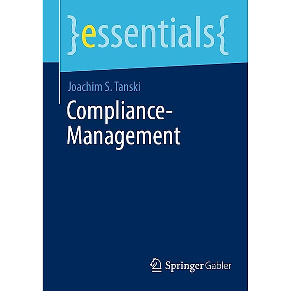 Compliance-Management / essentials, Joachim S. Tanski