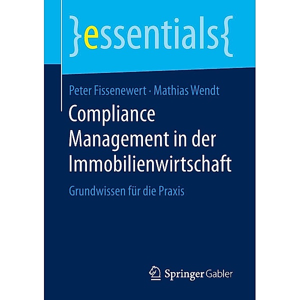 Compliance Management in der Immobilienwirtschaft / essentials, Peter Fissenewert, Mathias Wendt