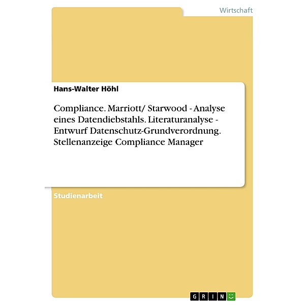 Compliance. Marriott/ Starwood - Analyse eines Datendiebstahls. Literaturanalyse - Entwurf Datenschutz-Grundverordnung. Stellenanzeige Compliance Manager, Hans-Walter Höhl