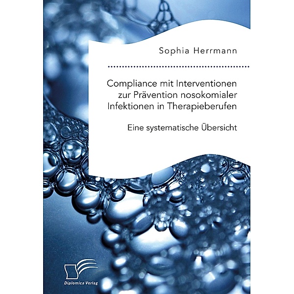 Compliance mit Interventionen zur Prävention nosokomialer Infektionen in Therapieberufen. Eine systematische Übersicht, Sophia Herrmann