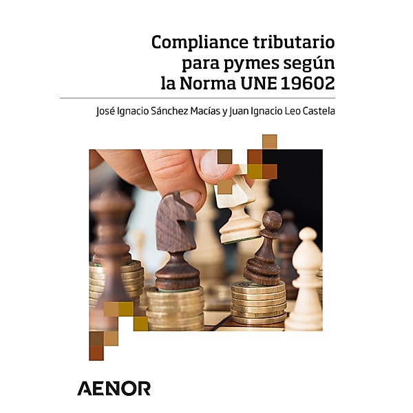 Compliance tributario para pymes según la Norma UNE 19602, José Ignacio SánchezMacías, Juan Ignacio Leo Castela