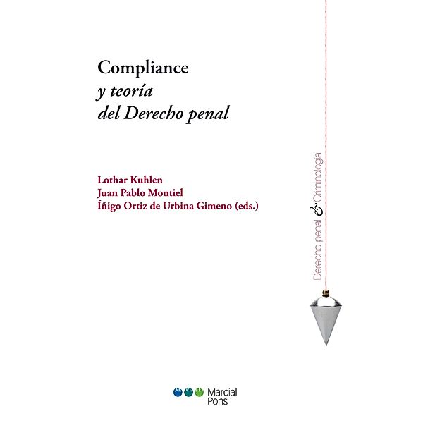 Compliance y teoría del Derecho penal / Derecho Penal y Criminología, Lothar Kuhlen, Juan Pablo Montiel, Íñigo Ortiz Urbina de Gimeno