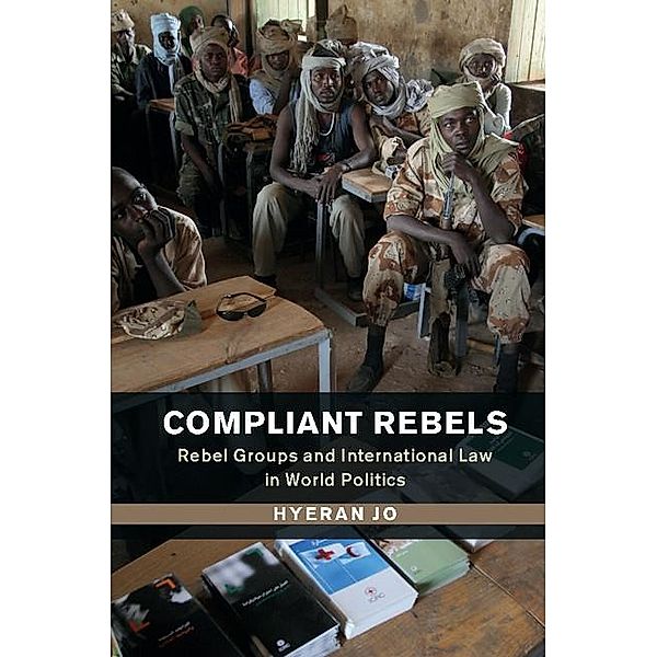Compliant Rebels / Problems of International Politics, Hyeran Jo
