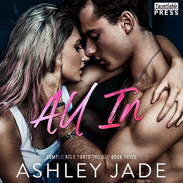 Complicated Parts Trilogy - 3 - All In, Ashley Jade