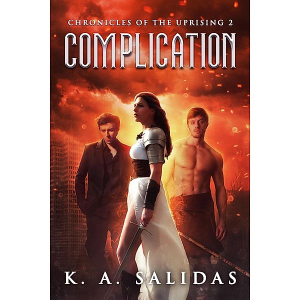 Complication (Chronicles of the Uprising, #2) / Chronicles of the Uprising, K. A. Salidas, Katie Salidas