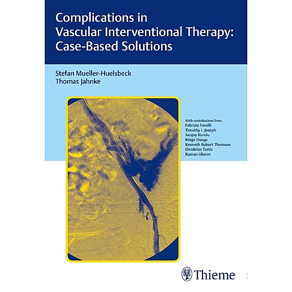 Complications in Vascular Interventional Therapy: Case-Based Solutions, Stefan Müller-Hülsbeck, Thomas Jahnke