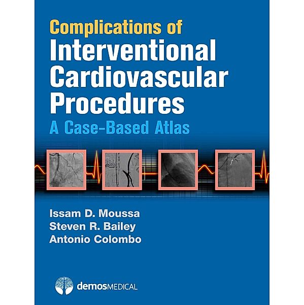 Complications of Interventional Cardiovascular Procedures, Steven R. Bailey, Antonio Colombo, Issam D. Moussa