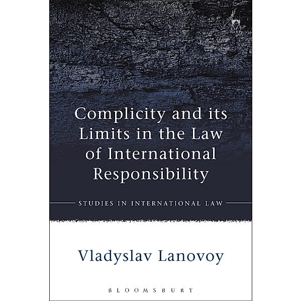Complicity and its Limits in the Law of International Responsibility, Vladyslav Lanovoy