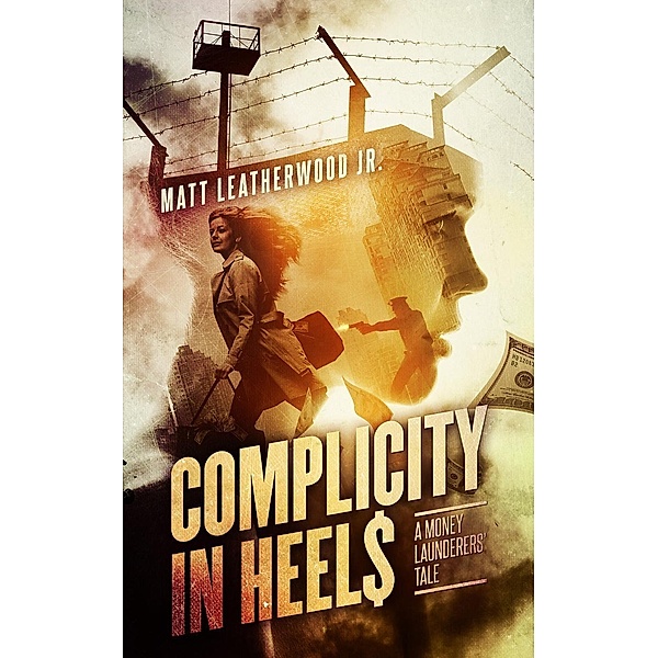Complicity in Heels: A Money Launderers' Tale (The Nikki Frank Collection, #1), Matt Leatherwood Jr