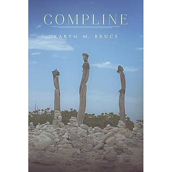Compline, Karyn M. Bruce, Tbd
