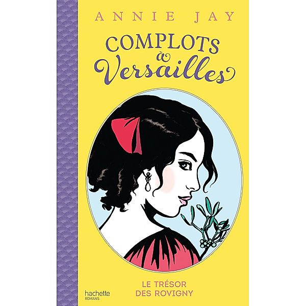 Complots à Versailles - Tome 4 / Complots à Versailles Bd.4, Annie Jay