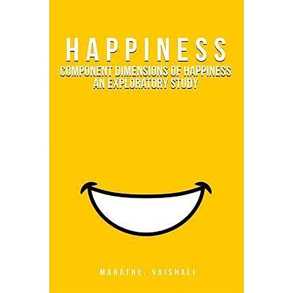 Component Dimensions of Happiness An Exploratory Study, Vaishali Marathe