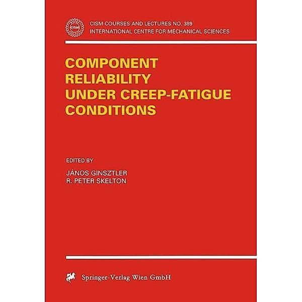 Component Reliability under Creep-Fatigue Conditions / CISM International Centre for Mechanical Sciences Bd.389