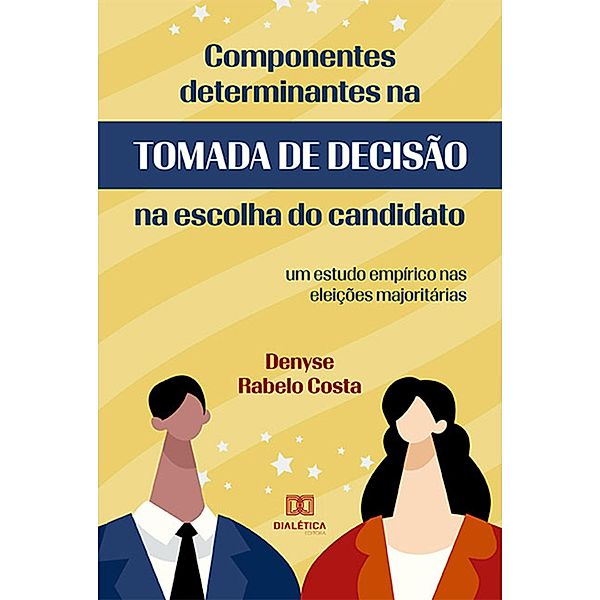 Componentes Determinantes na Tomada de Decisão na Escolha do Candidato, Denyse Rabelo Costa