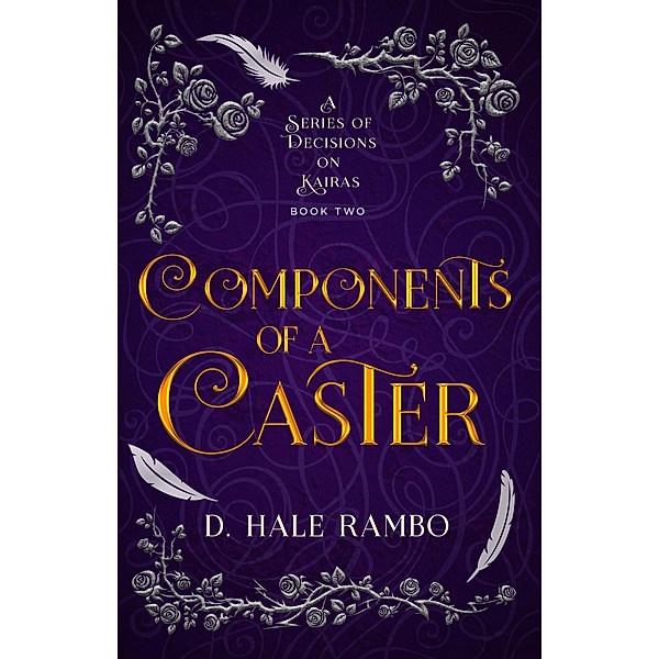 Components of a Caster (A Series of Decisions on Kairas, #2) / A Series of Decisions on Kairas, D. Hale Rambo