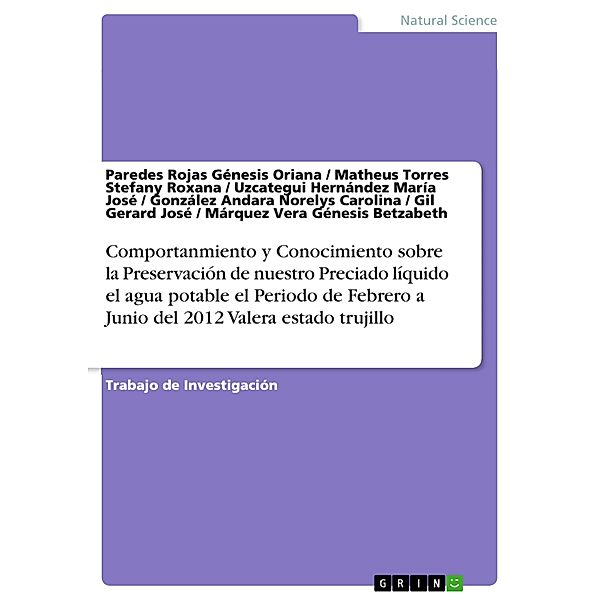 Comportanmiento y Conocimiento sobre la Preservación de nuestro Preciado líquido el agua potable el Periodo de Febrero a Junio del 2012 Valera estado trujillo, Paredes Rojas Génesis Oriana, Matheus Torres Stefany Roxana, Uzcategui Hernández María José, González Andara Norelys Carolina, Gil Gerard José, Márquez Vera Génesis Betzabeth