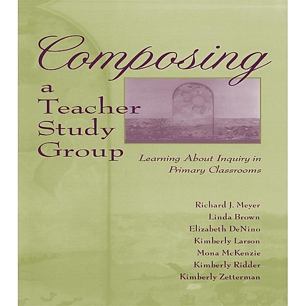 Composing a Teacher Study Group, Richard J. Meyer, With Linda Brown, Elizabeth Denino, Kimberly Larson, Mona McKenzie