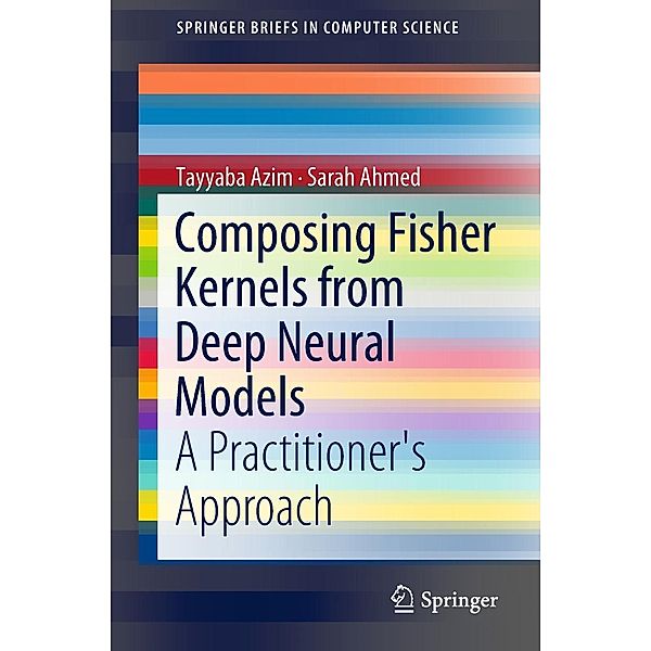 Composing Fisher Kernels from Deep Neural Models / SpringerBriefs in Computer Science, Tayyaba Azim, Sarah Ahmed