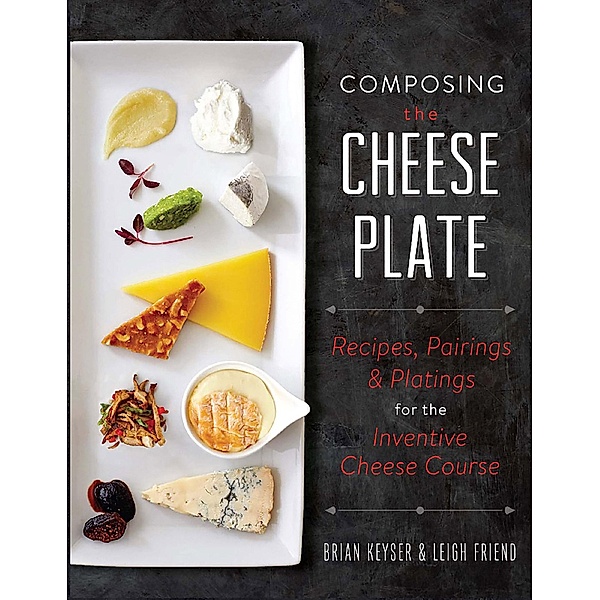 Composing the Cheese Plate, Brian Keyser, Leigh Friend