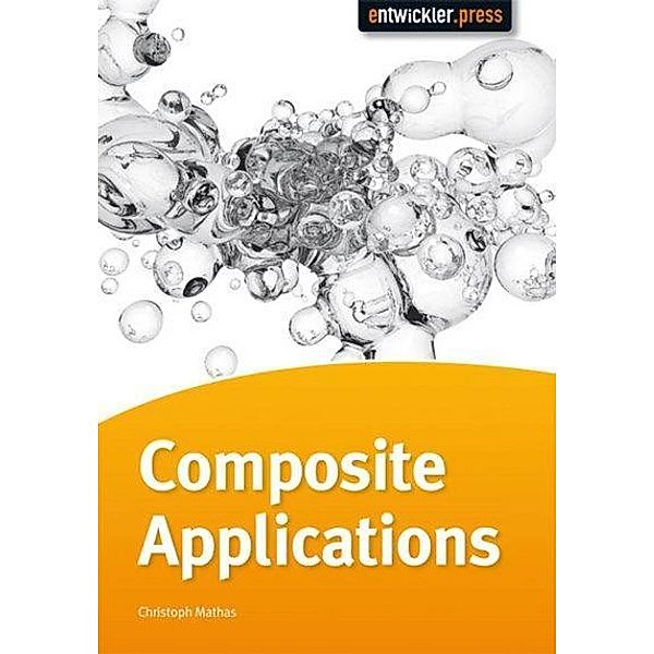 Composite Applications erfolgreich entwickeln, Christoph Mathas