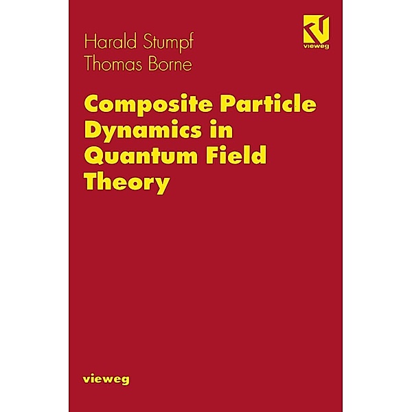 Composite Particle Dynamics in Quantum Field Theory, Harald Stumpf, Thomas Borne