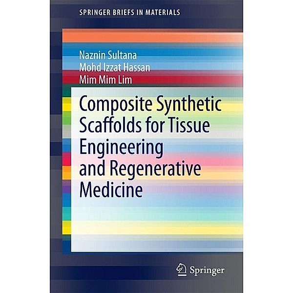 Composite Synthetic Scaffolds for Tissue Engineering and Regenerative Medicine / SpringerBriefs in Materials, Naznin Sultana, Mohd Izzat Hassan, Mim Mim Lim