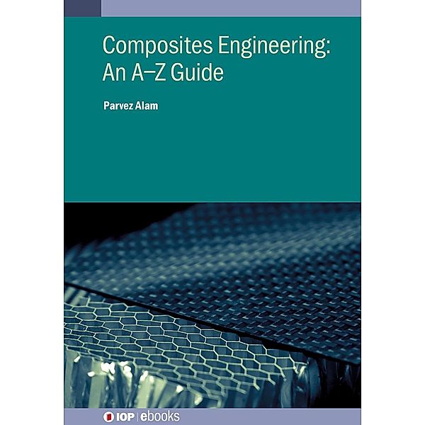 Composites Engineering: An A-Z Guide, Parvez Alam