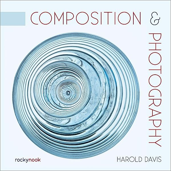 Composition & Photography, Harold Davis