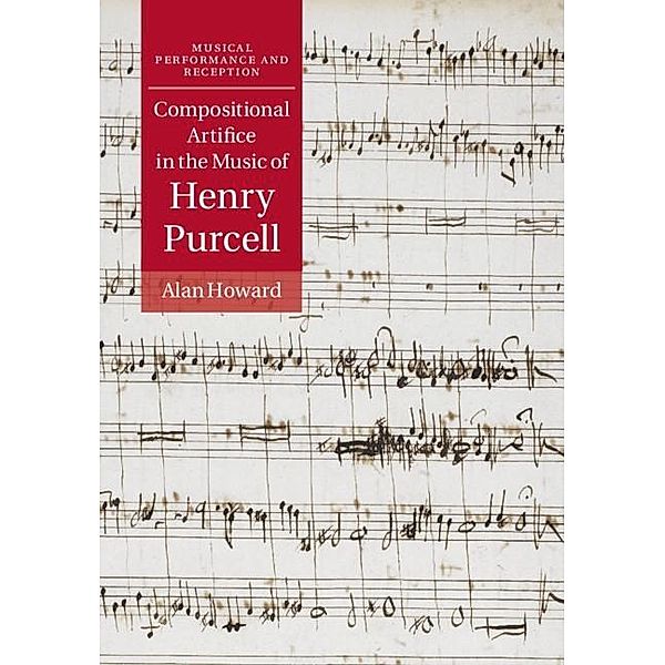 Compositional Artifice in the Music of Henry Purcell / Musical Performance and Reception, Alan Howard