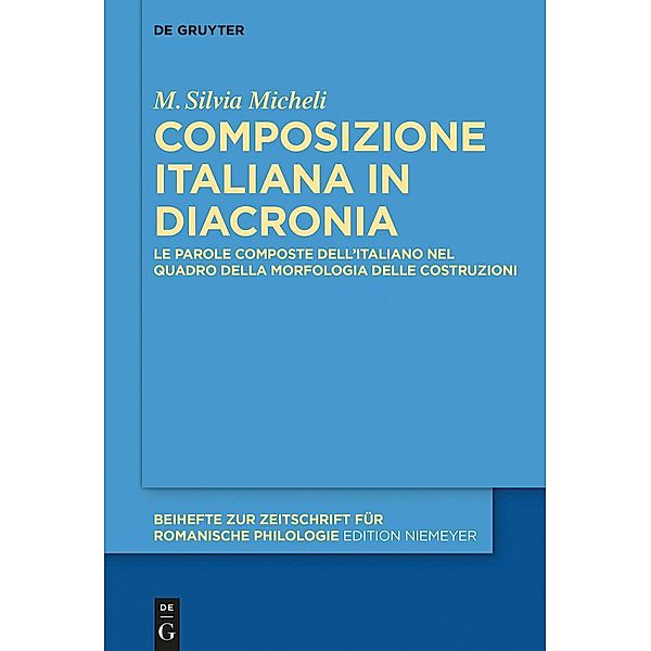 Composizione italiana in diacronia / Beihefte zur Zeitschrift für romanische Philologie Bd.442, M. Silvia Micheli
