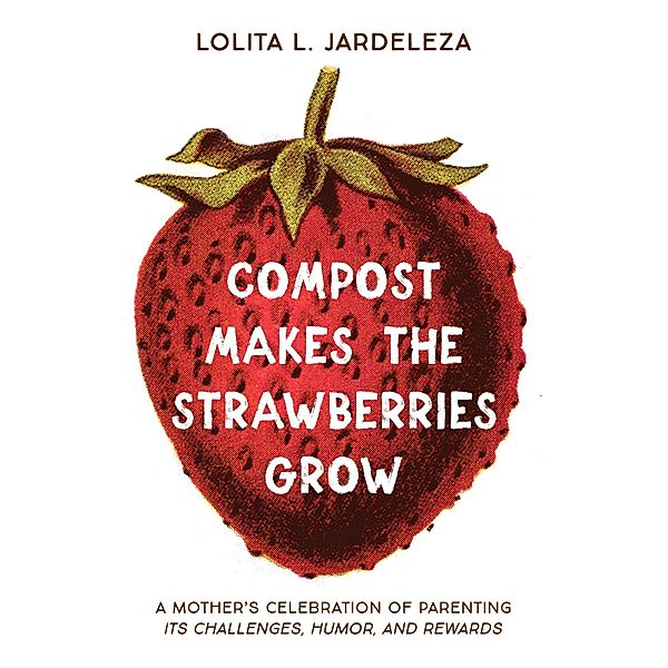 Compost Makes the Strawberries Grow, Lolita L. Jardeleza