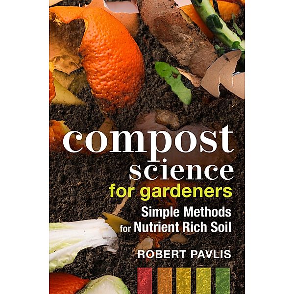 Compost Science for Gardeners / Garden Science Series Bd.3, Robert Pavlis