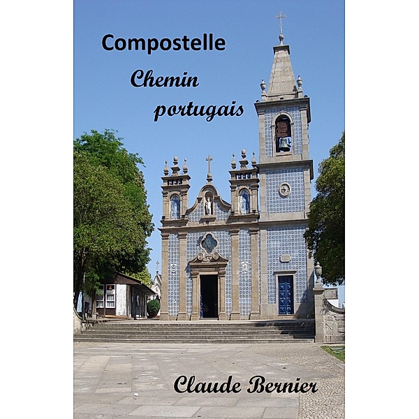 Compostelle - Chemin portugais, Bernier Claude Bernier