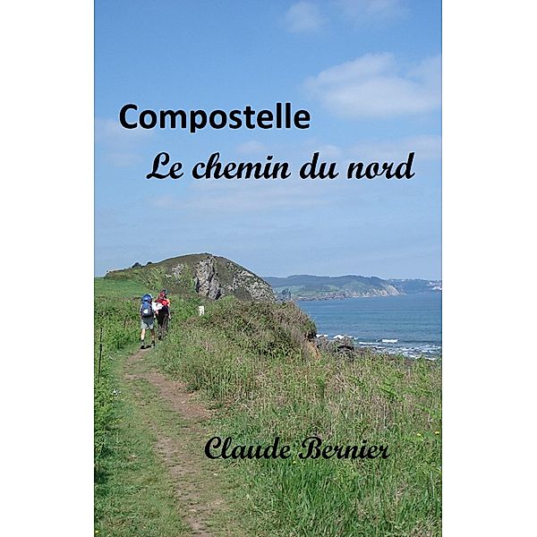 Compostelle - Le chemin du nord / Librinova, Bernier Claude Bernier