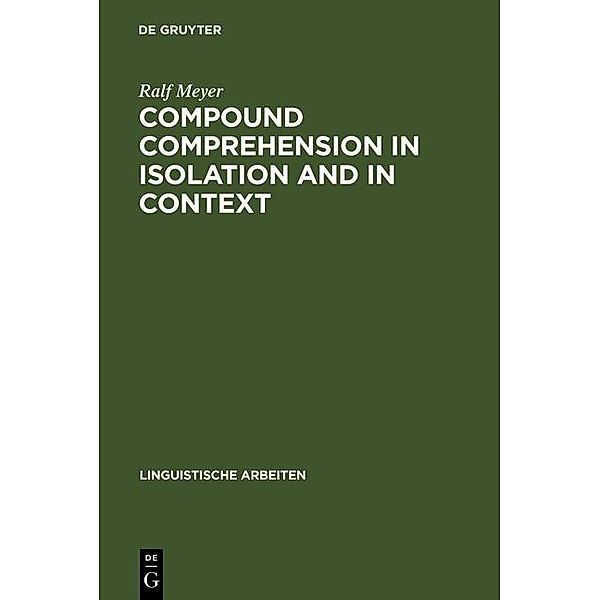Compound Comprehension in Isolation and in Context / Linguistische Arbeiten Bd.299, Ralf Meyer